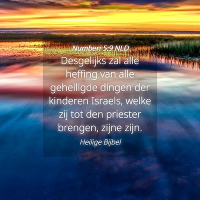 Picture 04 - Numberi 5:9 NLD - Desgelijks zal alle heffing van alle geheiligde - Bible Verse Picture