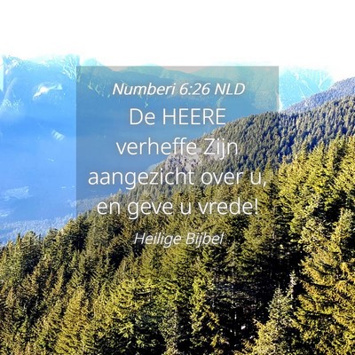Picture 04 - Numberi 6:26 NLD - De HEERE verheffe Zijn aangezicht over u, en geve - Bible Verse Picture