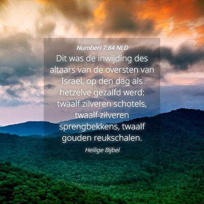 Picture 04 - Numberi 7:84 NLD - Dit was de inwijding des altaars van de oversten - Bible Verse Picture