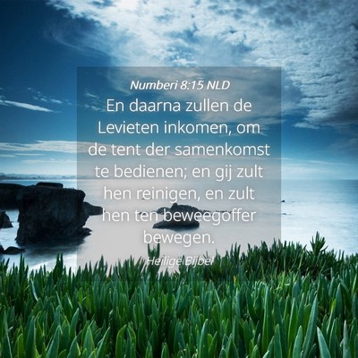 Picture 04 - Numberi 8:15 NLD - En daarna zullen de Levieten inkomen, om de tent - Bible Verse Picture