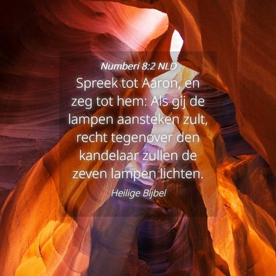 Picture 04 - Numberi 8:2 NLD - Spreek tot Aaron, en zeg tot hem: Als gij de - Bible Verse Picture