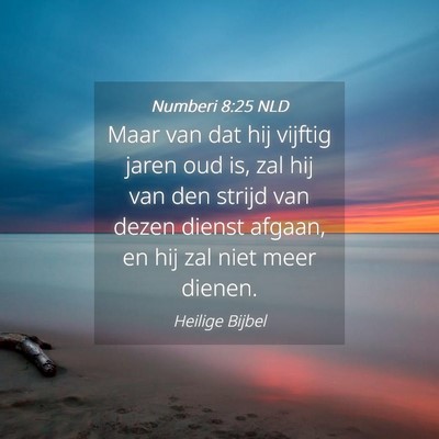 Picture 04 - Numberi 8:25 NLD - Maar van dat hij vijftig jaren oud is, zal hij - Bible Verse Picture