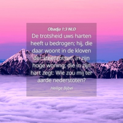 Picture 04 - Obadja 1:3 NLD - De trotsheid uws harten heeft u bedrogen; hij, - Bible Verse Picture