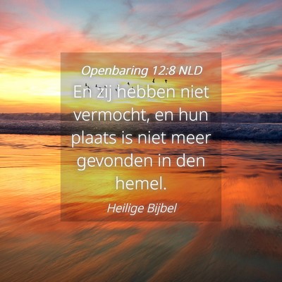 Picture 04 - Openbaring 12:8 NLD - En zij hebben niet vermocht, en hun plaats is - Bible Verse Picture