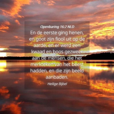 Picture 04 - Openbaring 16:2 NLD - En de eerste ging henen, en goot zijn fiool uit - Bible Verse Picture