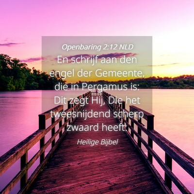 Picture 04 - Openbaring 2:12 NLD - En schrijf aan den engel der Gemeente, die in - Bible Verse Picture