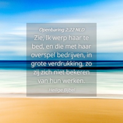 Picture 04 - Openbaring 2:22 NLD - Zie, Ik werp haar te bed, en die met haar - Bible Verse Picture