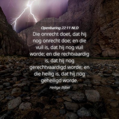 Picture 04 - Openbaring 22:11 NLD - Die onrecht doet, dat hij nog onrecht doe; en die - Bible Verse Picture