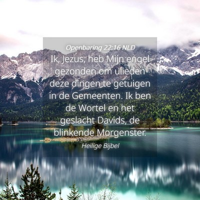 Picture 04 - Openbaring 22:16 NLD - Ik, Jezus, heb Mijn engel gezonden om ulieden - Bible Verse Picture