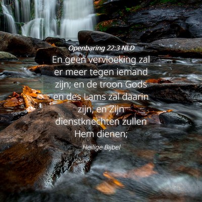 Picture 04 - Openbaring 22:3 NLD - En geen vervloeking zal er meer tegen iemand - Bible Verse Picture