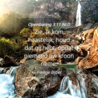 Picture 04 - Openbaring 3:11 NLD - Zie, Ik kom haastelijk; houd dat gij hebt, opdat - Bible Verse Picture