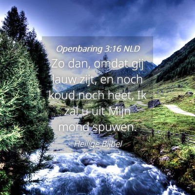 Picture 04 - Openbaring 3:16 NLD - Zo dan, omdat gij lauw zijt, en noch koud noch - Bible Verse Picture