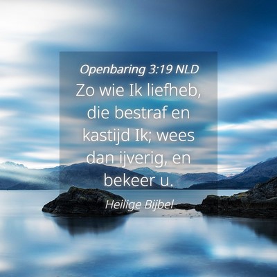 Picture 04 - Openbaring 3:19 NLD - Zo wie Ik liefheb, die bestraf en kastijd Ik; - Bible Verse Picture