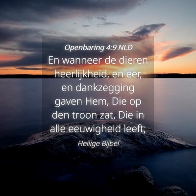 Picture 04 - Openbaring 4:9 NLD - En wanneer de dieren heerlijkheid, en eer, en - Bible Verse Picture