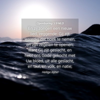 Picture 04 - Openbaring 5:9 NLD - En zij zongen een nieuw lied, zeggende: Gij zijt - Bible Verse Picture