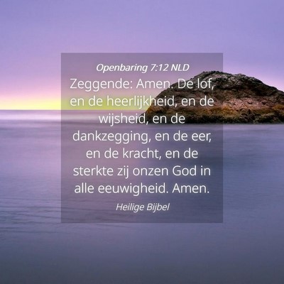 Picture 04 - Openbaring 7:12 NLD - Zeggende: Amen. De lof, en de heerlijkheid, en de - Bible Verse Picture