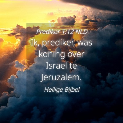 Picture 04 - Prediker 1:12 NLD - Ik, prediker, was koning over Israel te - Bible Verse Picture