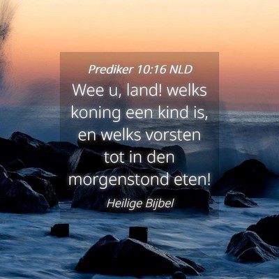 Picture 04 - Prediker 10:16 NLD - Wee u, land! welks koning een kind is, en welks - Bible Verse Picture