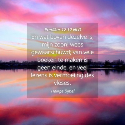 Picture 04 - Prediker 12:12 NLD - En wat boven dezelve is, mijn zoon! wees - Bible Verse Picture