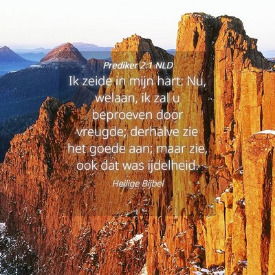 Picture 04 - Prediker 2:1 NLD - Ik zeide in mijn hart: Nu, welaan, ik zal u - Bible Verse Picture