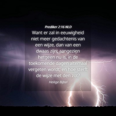 Picture 04 - Prediker 2:16 NLD - Want er zal in eeuwigheid niet meer gedachtenis - Bible Verse Picture