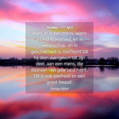 Picture 04 - Prediker 2:21 NLD - Want er is een mens, wiens arbeid in wijsheid, en - Bible Verse Picture