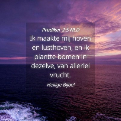 Picture 04 - Prediker 2:5 NLD - Ik maakte mij hoven en lusthoven, en ik plantte - Bible Verse Picture