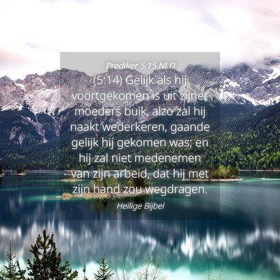 Picture 04 - Prediker 5:15 NLD - (5:14) Gelijk als hij voortgekomen is uit zijner - Bible Verse Picture