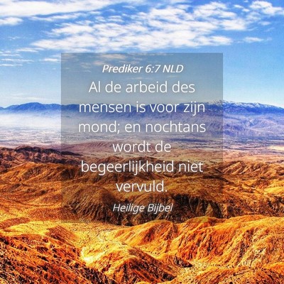 Picture 04 - Prediker 6:7 NLD - Al de arbeid des mensen is voor zijn mond; en - Bible Verse Picture