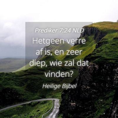 Picture 04 - Prediker 7:24 NLD - Hetgeen verre af is, en zeer diep, wie zal dat - Bible Verse Picture