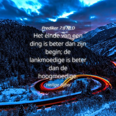 Picture 04 - Prediker 7:8 NLD - Het einde van een ding is beter dan zijn begin; - Bible Verse Picture