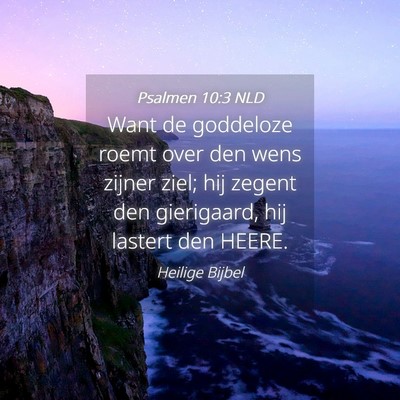 Picture 04 - Psalmen 10:3 NLD - Want de goddeloze roemt over den wens zijner - Bible Verse Picture