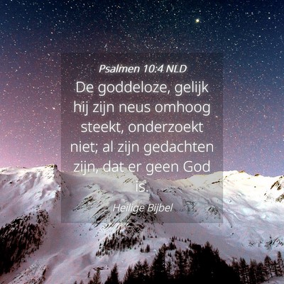 Picture 04 - Psalmen 10:4 NLD - De goddeloze, gelijk hij zijn neus omhoog steekt, - Bible Verse Picture