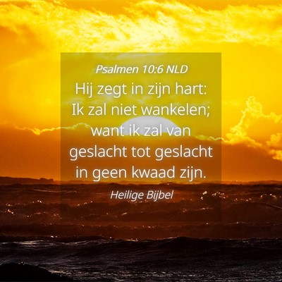 Picture 04 - Psalmen 10:6 NLD - Hij zegt in zijn hart: Ik zal niet wankelen; want - Bible Verse Picture