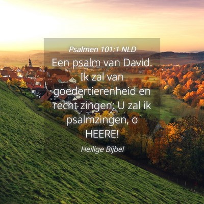 Picture 04 - Psalmen 101:1 NLD - Een psalm van David. Ik zal van goedertierenheid - Bible Verse Picture