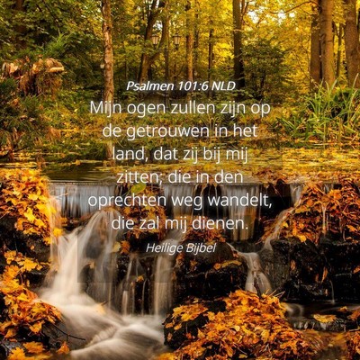 Picture 04 - Psalmen 101:6 NLD - Mijn ogen zullen zijn op de getrouwen in het - Bible Verse Picture
