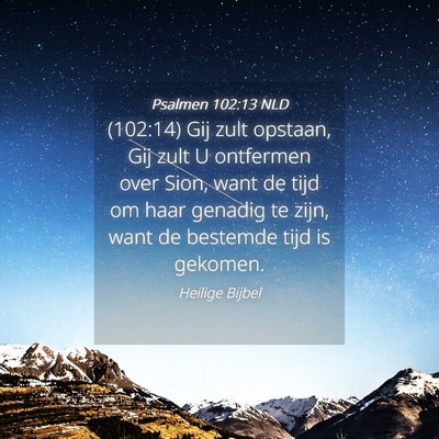 Picture 04 - Psalmen 102:13 NLD - (102:14) Gij zult opstaan, Gij zult U ontfermen - Bible Verse Picture