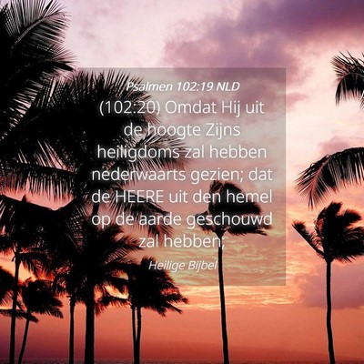 Picture 04 - Psalmen 102:19 NLD - (102:20) Omdat Hij uit de hoogte Zijns heiligdoms - Bible Verse Picture