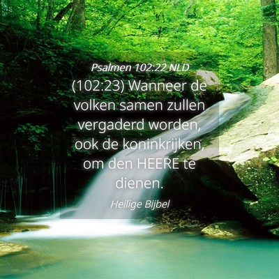Picture 04 - Psalmen 102:22 NLD - (102:23) Wanneer de volken samen zullen vergaderd - Bible Verse Picture