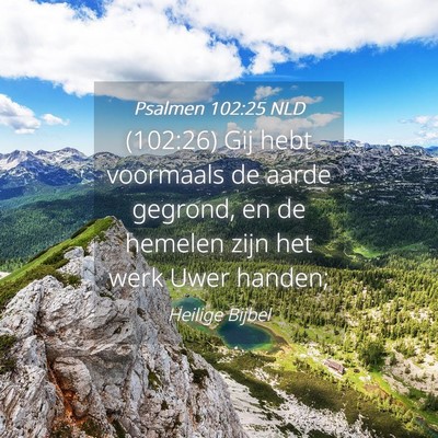 Picture 04 - Psalmen 102:25 NLD - (102:26) Gij hebt voormaals de aarde gegrond, en - Bible Verse Picture