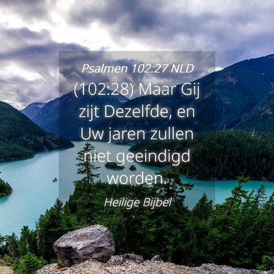 Picture 04 - Psalmen 102:27 NLD - (102:28) Maar Gij zijt Dezelfde, en Uw jaren - Bible Verse Picture