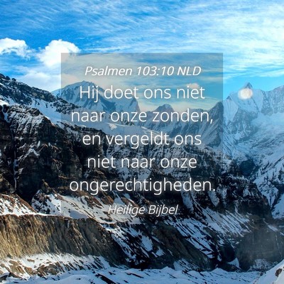 Picture 04 - Psalmen 103:10 NLD - Hij doet ons niet naar onze zonden, en vergeldt - Bible Verse Picture