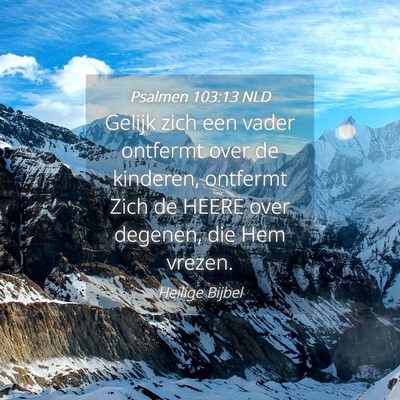 Picture 04 - Psalmen 103:13 NLD - Gelijk zich een vader ontfermt over de kinderen, - Bible Verse Picture
