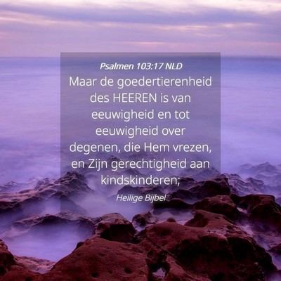 Picture 04 - Psalmen 103:17 NLD - Maar de goedertierenheid des HEEREN is van - Bible Verse Picture