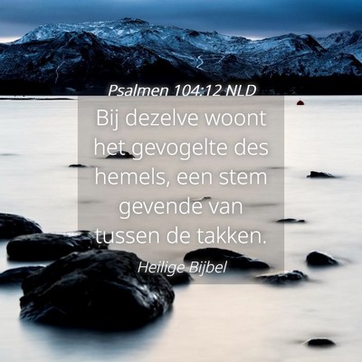 Picture 04 - Psalmen 104:12 NLD - Bij dezelve woont het gevogelte des hemels, een - Bible Verse Picture