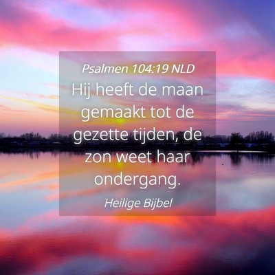 Picture 04 - Psalmen 104:19 NLD - Hij heeft de maan gemaakt tot de gezette tijden, - Bible Verse Picture