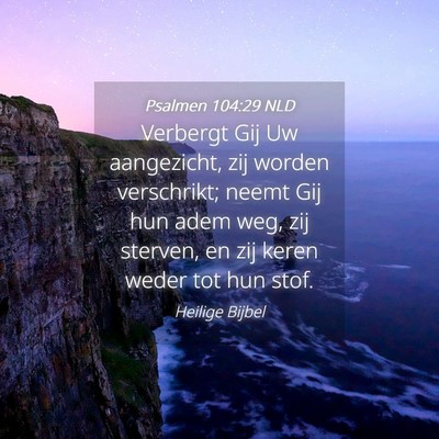 Picture 04 - Psalmen 104:29 NLD - Verbergt Gij Uw aangezicht, zij worden - Bible Verse Picture