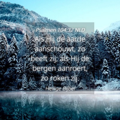 Picture 04 - Psalmen 104:32 NLD - Als Hij de aarde aanschouwt, zo beeft zij; als - Bible Verse Picture