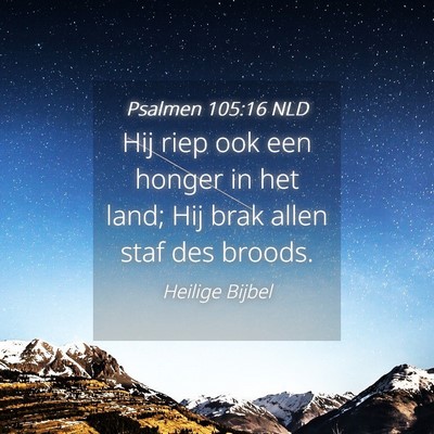 Picture 04 - Psalmen 105:16 NLD - Hij riep ook een honger in het land; Hij brak - Bible Verse Picture