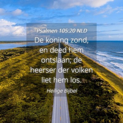 Picture 04 - Psalmen 105:20 NLD - De koning zond, en deed hem ontslaan; de heerser - Bible Verse Picture